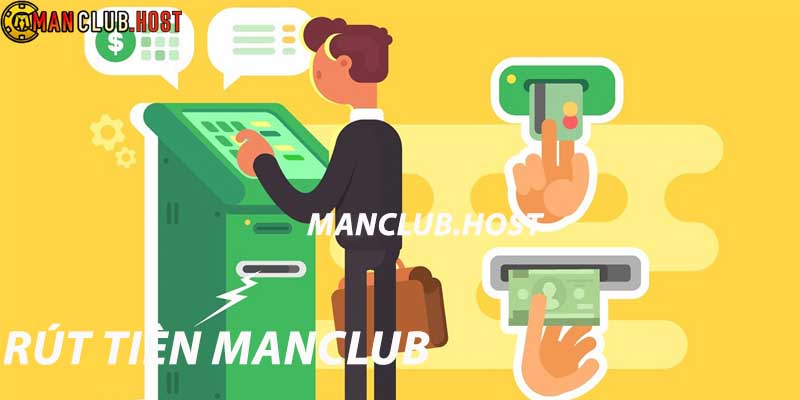 Rút tiền Manclub thông qua 2 phương thức giao dịch dễ dàng